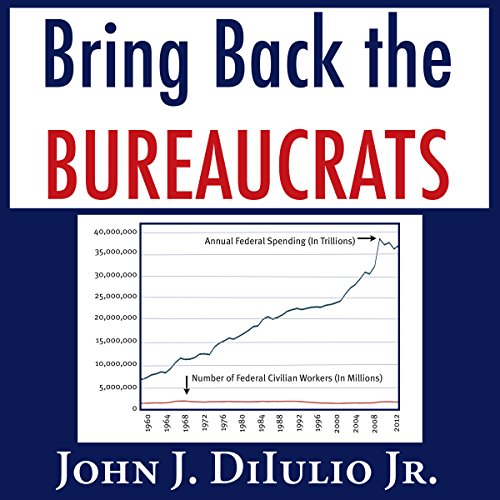 洋書 The Budget-Maximizing Bureaucrat Bring Back the Bureaucrats Audiobook by John DiIulio Jr.